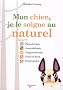 Mon chien, je le soigne au naturel : Phytoth�rapie, aromath�rapie, magn�toth�rapie, Fleurs de Bach, hom�opathie