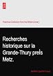Recherches historique sur la Grande-Thury preÌs Metz.