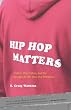 Hip Hop Matters: Politics, Pop Culture, and the Struggle for the Soul of a Movement Hip Hop Matters: Politics, Pop Culture, and the Struggle for the Soul of a Movement