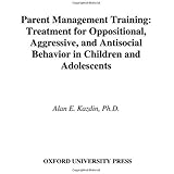 Parent Management Training: Treatment for Oppositional, Aggressive, and Antisocial Behavior in Children and Adolescents