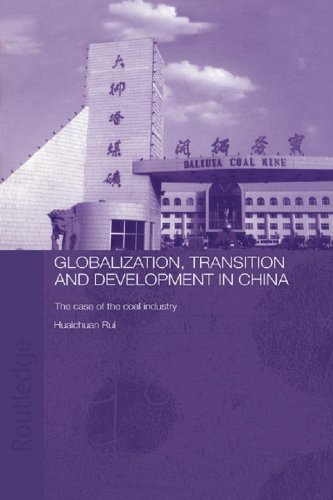 Globalisation, Transition and Development in China: The Case of the Coal Industry (Routledge Studies on the Chinese Economy)
