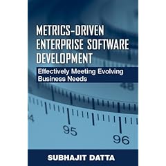 【クリックで詳細表示】Metrics-Driven Enterprise Software Development： Effectively Meeting Evolving Business Needs： Subhajit Datta： 洋書