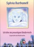Ich lebe im jenseitigen Kinderreich. Gespr�che mit Kinderseelen - Sylvia Barbanell