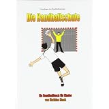 Die Handballschule: Grundlagen des Handballtrainingsvon "Mathias Mank"