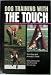 Dog Training with the Touch: Demystifying the Art of Training the Top Working Dog