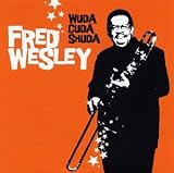 Revue Fred Wesley  / Wuda Cuda Shuda