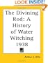The Divining Rod: A History of Water Witching 1938 (Water Supply Paper)