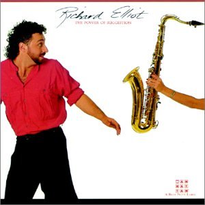 Richard Elliot - Power of Suggestion - Zortam Music