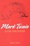 Mark Twain: Social Philosopher (MARK TWAIN & HIS CIRCLE)