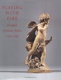 Playing With Fire : European Terracotta Models, 1740-1840