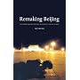 Remaking Beijing: Tiananmen Square and the Creation of a Political Space