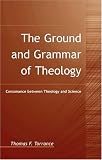 Ground And Grammar Of Theology: Consonance Between Theology and Science