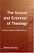 Book Ground And Grammar Of Theology: Consonance Between Theology and Science