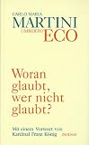 Woran glaubt, wer nicht glaubt? - Umberto Eco, Carlo Maria Martini