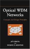 Optical WDM Networks: Concepts and Design Principles Jun Zheng, Hussein T. Mouftah