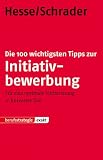 Produkt-Bild: Die 100 wichtigsten Tipps zur Initiativbewerbung: F&uuml;r eine optimale Vorbereitung in k&uuml;rzester Zeit
