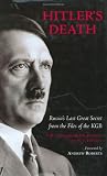 Hitlers Death: Russias Last Great Secret from the Files of the KGB
