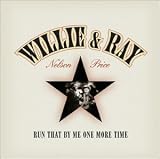 Run That By Me One More Time. Willie Nelson & Ray Price Tracks: Deep Water, This Cold War With You, I'm So Ashamed, I've Just Destroyed the World I'm Living In, It Wouldn't Be the Same Without You, Home in San Antone, Something to Think About, Run That By Me One More Time, Soft Rain, I'll Keep on Loving You, I'm Still Not Over You