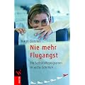 Nie mehr Flugangst: Ein Selbsthilfeprogramm in sechs Schritten
