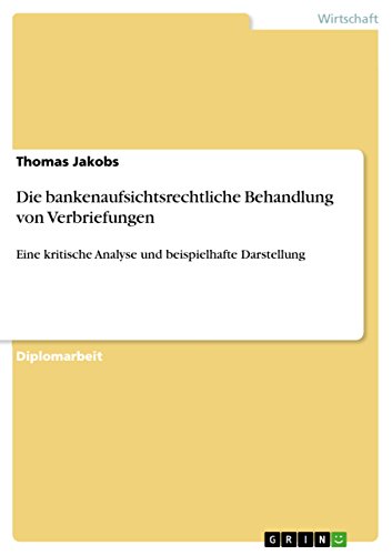 Die bankenaufsichtsrechtliche Behandlung von Verbriefungen: Eine kritische Analyse und beispielhafte Darstellung (German Edition)