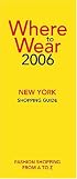 Where to Wear New York 2006: Fashion shopping from A-Z (Where to Wear: New York City Shopping Guide)