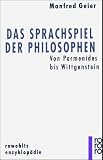 Das Sprachspiel der Philosophen: Von Parmenides bis Wittgenstein - Manfred Geier