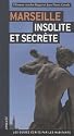 Marseille insolite et secr&egrave;te
