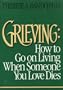 Grieving: How to Go on Living When Someone You Love Dies