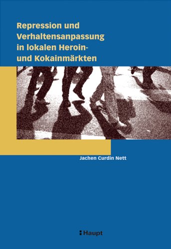 Repression und Verhaltensanpassung in lokalen Heroin- und Kokainm�rkten