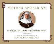 Mother Angelica's Little Book of Life Lessons and Everyday Spirituality