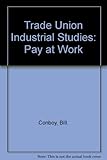 Industrial studies. 2 : The bargaining context. Pay at work : an introduction to wage payment schemes and wage structures