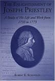 The Enlightenment of Joseph Priestley: A Study of His Life and Work from 1733 to 1773