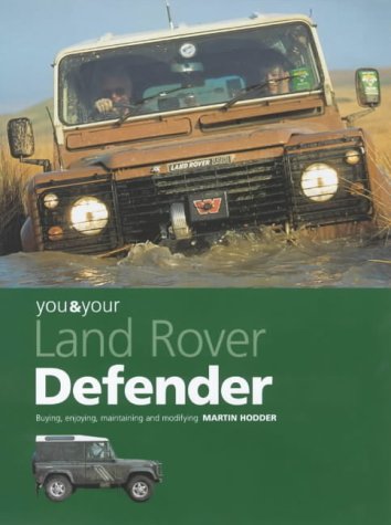 You and Your Land Rover Defender: Buying, Enjoying, Maintaining and Modifying (You & your)
