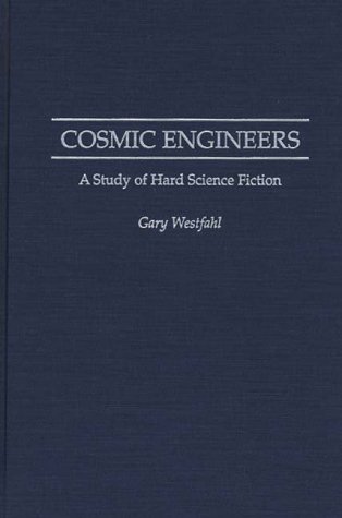 Cosmic Engineers: A Study of Hard Science Fiction (Contributions to the Study of Science Fiction and Fantasy)
