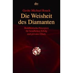 Die Weisheit des Diamanten: Buddhistische Prinzipien f�r beruflichen Erfolg und privates Gl�ck