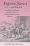Fighting Slavery in the Caribbean: The Life and Times of a British Family in Nineteenth-Century Havana (Latin American Realities)