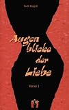 Augenblicke der Liebe: Die "Erotischen Geschichten des Monats" aus dem Internet, Band 1 - Ruth Gogoll
