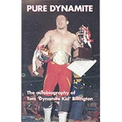 Pure Dynamite: The Autobiography of Tom 'Dynamite Kid' Billington