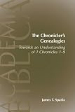 The Chronicler s Genealogies: Towards an Understanding of 1 Chronicles 1-9