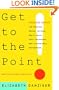 Get to the Point! Painless Advice for Writing Memos, Letters and E-mails Your Colleagues and Clients Will Understand