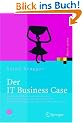 Der IT Business Case: Kosten erfassen und analysieren - Nutzen erkennen und quantifizieren - Wirtschaftlichkeit nachweisen und realisieren (Xpert.press)