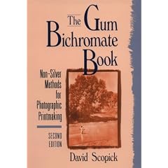 The Gum Bichromate Book: Non-silver Methods for Photographic Printmaking