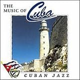 Cuban Jazz / The Music Of Cuba