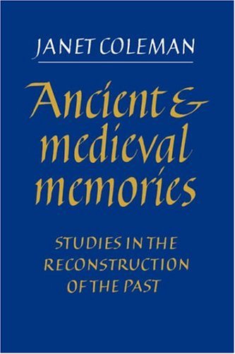 Ancient and Medieval Memories: Studies in the Reconstruction of the Past