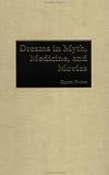 Dreams in Myth, Medicine, and Movies:
