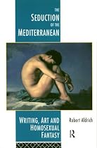 The Seduction of the Mediterranean: Writing, Art and Homosexual Fantasy