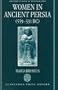 Women in Ancient Persia, 559-331 BC (Oxford Classical Monographs)