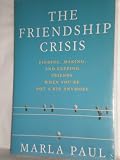 The Friendship Crisis: Finding, Making, and Keeping Friends When You're Not a Kid Anymore
