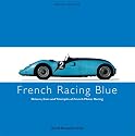 French Racing Blue: Drivers, Cars and Triumphs of French Motor Racing