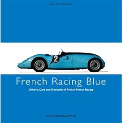 French Racing Blue: Drivers, Cars and Triumphs of French Motor Racing (Racing Colours)